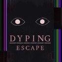 Dyping Escape